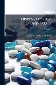 Paperback Dispensatorium Universale: Ad Tempora Nostra Accommodatum, Et Ad Formam Lexici Chemico-pharmaceutici Redactum; Volume 1 Book