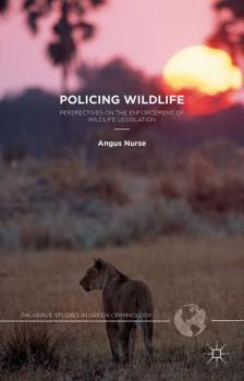 Hardcover Policing Wildlife: Perspectives on the Enforcement of Wildlife Legislation Book