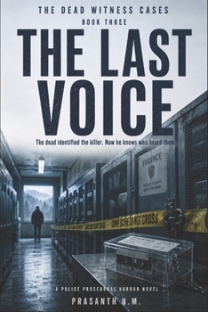 THE LAST VOICE (BOOK THREE OF THE DEAD WITNESS CASES): The dead identified the killer. Now he knows who heard them.