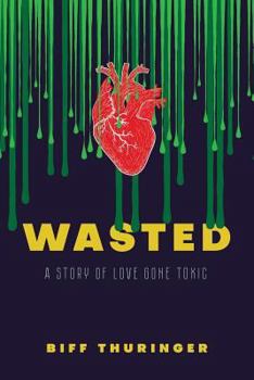 Paperback Wasted: A Story of Love Gone Toxic Book