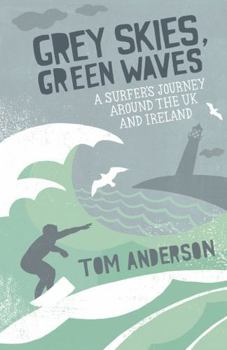 Paperback Grey Skies, Green Waves: A Surfer's Journey Around the UK and Ireland Book