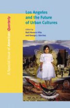 Los Angeles and the Future of Urban Cultures: A Special Issue of American Quarterly - Book  of the A Special Issue of American Quarterly