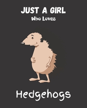 Paperback Just A Girl Who Loves Hedgehogs: Blank NoteBook - Journal to Write In, Funny Gifts for Hedgehogs Lover Book