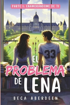 Paperback El Problema de Lena: Parte 1 Enamorándome de ti.: New Adult Romántica. Un friends to lovers donde él le da lecciones de seducción a ella. [Spanish] Book