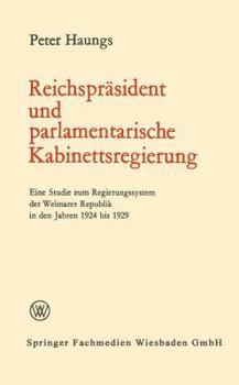 Paperback Reichspräsident Und Parlamentarische Kabinettsregierung: Eine Studie Zum Regierungssystem Der Weimarer Republik in Den Jahren 1924 Bis 1929 [German] Book