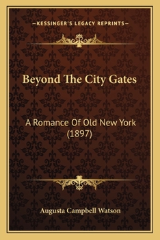 Paperback Beyond The City Gates: A Romance Of Old New York (1897) Book