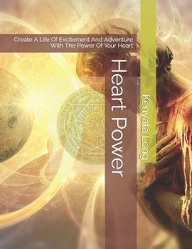 Paperback Heart Power: Create A Life Of Excitement And Adventure With The Power Of Your Heart Book