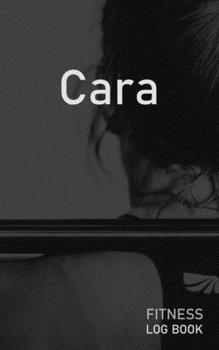 Cara: Blank Daily Fitness Workout Log Book | Track Exercise Type, Sets, Reps, Weight, Cardio, Calories, Distance & Time | Space to Record Stretches, ... Personalized First Name Initial C Cover