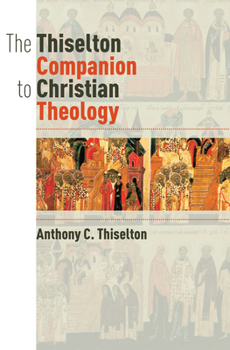 Paperback The Thiselton Companion to Christian Theology Book