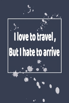 Paperback NoteBook - I love to travel, But I hate to arrive: high quality - 120 pages Book