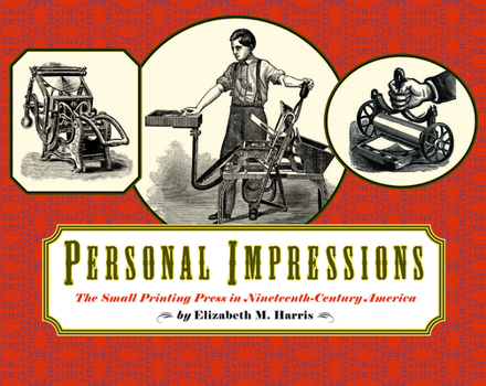 Hardcover Personal Impressions: The Small Printing Press in Nineteenth-Century America Book