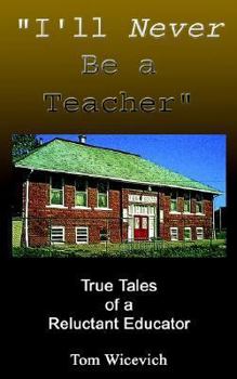 Paperback I'll Never Be a Teacher: True Tales of a Reluctant Educator Book