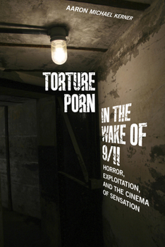 Hardcover Torture Porn in the Wake of 9/11: Horror, Exploitation, and the Cinema of Sensation Book