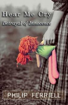 Paperback Hear Me Cry: Betrayal of Innocence Book