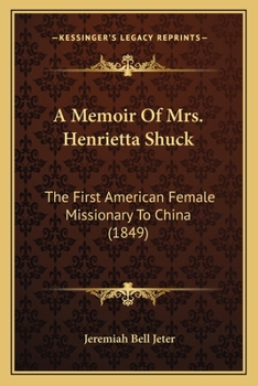 Paperback A Memoir Of Mrs. Henrietta Shuck: The First American Female Missionary To China (1849) Book