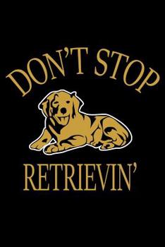 Paperback Dog Training Notebook: Don't Stop Retrievin Dog Training Notebook for dog owner, coworkers and students, sketches ideas and To-Do lists, Medi Book