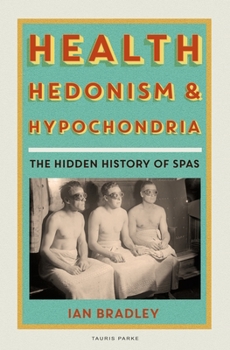 Hardcover Health, Hedonism and Hypochondria: The Hidden History of Spas Book