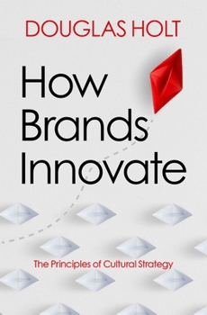 Hardcover How Brands Innovate: The Principles of Cultural Strategy Book