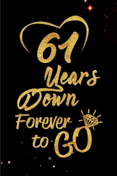 Paperback 61 Years Down Forever to Go: Blank Lined Journal, Notebook - Perfect 61st Anniversary Romance Party Funny Adult Gag Gift for Couples & Friends. Per Book