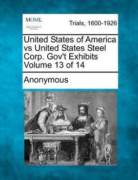 United States of America vs United States Steel Corp. Gov't Exhibits Volume 13 of 14