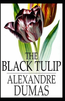 Paperback The Black Tulip: Alexander Dumas Original Historical Novel(Annotated) Book
