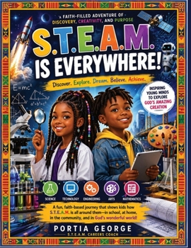 Paperback S.T.E.A.M Is Everywhere: Discover. Explore. Dream. Believe. Achieve Book