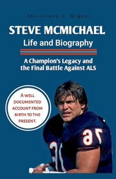 Steve McMichael Life and Biography: A Champion’s Legacy and the Final Battle Against ALS (BIOGRAPHY OF EXCEPTIONAL PEOPLE)