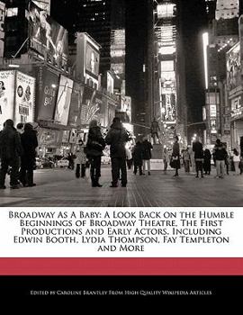 Paperback Broadway as a Baby: A Look Back on the Humble Beginnings of Broadway Theatre, the First Productions and Early Actors, Including Edwin Boot Book