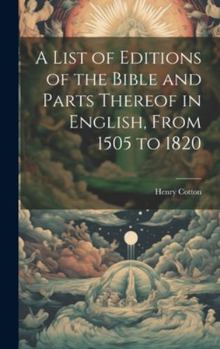 Hardcover A List of Editions of the Bible and Parts Thereof in English, From 1505 to 1820 Book