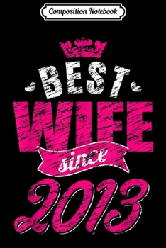 Composition Notebook: 6th Wedding Anniversary Gifts 6 years Best Wife Since 2013 Journal/Notebook Blank Lined Ruled 6x9 100 Pages