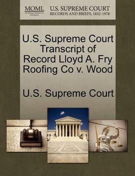 Paperback U.S. Supreme Court Transcript of Record Lloyd A. Fry Roofing Co V. Wood Book