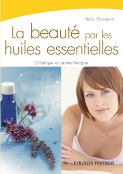Paperback La beauté par les huiles essentielles: Esthétique et aromathérapie [French] Book