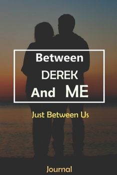 Paperback Between DEREK and Me: Just Between Us Journal: Lined Notebook / Journal Gift, 120 Pages, 6x9, Soft Cover, Matte Finish Book
