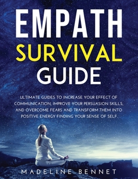 Paperback Empath Survival Guide: Ultimate Guides To Increase Your Effect Of Communication, Improve Your rsuasion Skills, And Overcome Fears And Transfo Book