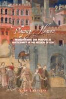 Paperback Playing Heaven: Rediscovering Our Purpose as Participants in the Mission of God Book