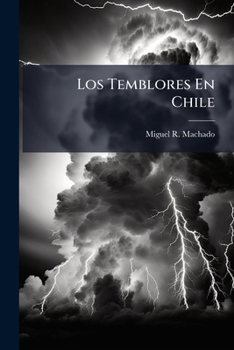 Los Temblores En Chile: Su Causa Immediata I El Porqué De Sus Efectos