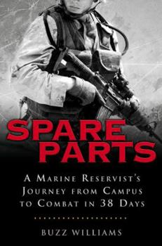 Hardcover Spare Parts: A Marine Reservist's Journey from Campus to Combat in 38 Days Book