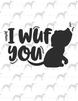 I wuf you: Weekly Planner 2020  | January through December | Perfect Gift for Dog Owners | Calendar Agenda Scheduler and Organizer | Dog Lover Edition