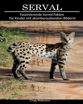 Serval: Faszinierende Serval Fakten f�r Kinder mit atemberaubenden Bildern!