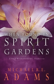 Paperback When Found in Spirit Gardens (A Pact with Demons, Story #13) Book