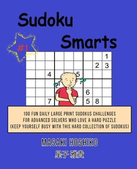 Paperback Sudoku Smarts #1: 100 Fun Daily Large Print Sudokus Challenges For Advanced Solvers Who Love A Hard Puzzle (Keep Yourself Busy With This Book