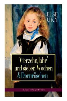 Paperback Vierzehn Jahr' und sieben Wochen & Dornröschen (Kinder- und Jugendromane): Zwei beliebte Klassiker der Mädchenliteratur [German] Book