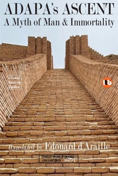 Paperback ADAPA's ASCENT - A Myth of Man & Immortality: New Student Edition (Complete B&W Illustrated Poetic Text + Critical Materials Combined) Book