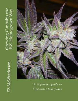 Paperback Growing Cannabis the EZ Homegrown Way: A beginners guide to Medicinal Marijuana Book