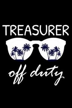 Paperback Treasurer Off Duty: Funny Writing Notebook, Summer Vacation Diary, Retirement Journal, Planner Organizer for Treasurers Book