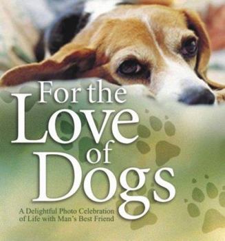 Hardcover For the Love of Dogs: A Delightful Photo Celebration of Life with Man's Best Friend Book