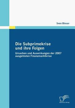 Paperback Die Subprimekrise und ihre Folgen: Ursachen und Auswirkungen der 2007 ausgelösten Finanzmarktkrise [German] Book