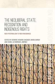Paperback The Neoliberal State, Recognition and Indigenous Rights: New paternalism to new imaginings Book