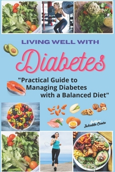 Paperback Living Well with Diabetes: Practical Guide to Managing Diabetes with a Balanced Diet Book