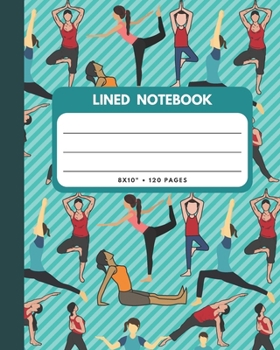 Lined Notebook: Yoga Cover 8x10 120 Pages Wide Ruled Paper, Inspirational Journal & Doodle Diary, School Book Supplies